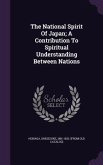 The National Spirit Of Japan; A Contribution To Spiritual Understanding Between Nations