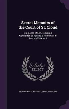 Secret Memoirs of the Court of St. Cloud - Stewarton; Goldsmith, Lewis