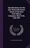 Specifications for the new Waterside Power House of the New York Edison Company, New York, July 1907