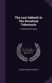 The Last Sabbath In The Broadway Tabernacle: A Historical Discourse