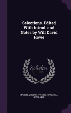 Selections. Edited With Introd. and Notes by Will David Howe - Hazlitt, William; Howe, Will David