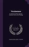 Verulamiana: Or, Opinions On Men, Manners, Literature, Politics And Theology