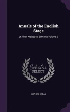 Annals of the English Stage: or, Their Majesties' Servants Volume 2 - Doran