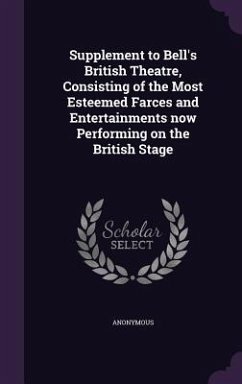 Supplement to Bell's British Theatre, Consisting of the Most Esteemed Farces and Entertainments now Performing on the British Stage - Anonymous