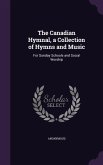 The Canadian Hymnal, a Collection of Hymns and Music: For Sunday Schools and Social Worship