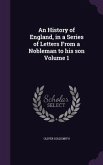 An History of England, in a Series of Letters From a Nobleman to his son Volume 1