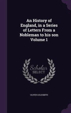 An History of England, in a Series of Letters From a Nobleman to his son Volume 1 - Goldsmith, Oliver