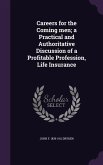 Careers for the Coming men; a Practical and Authoritative Discussion of a Profitable Profession, Life Insurance