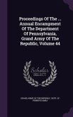 Proceedings Of The ... Annual Encampment Of The Department Of Pennsylvania, Grand Army Of The Republic, Volume 44