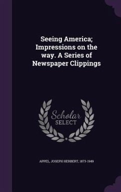 Seeing America; Impressions on the way. A Series of Newspaper Clippings - Appel, Joseph Herbert