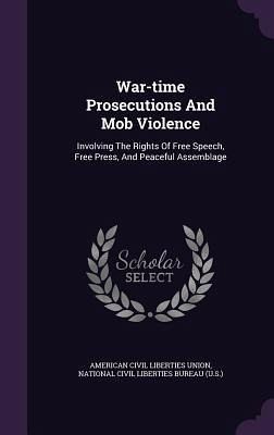 War-time Prosecutions And Mob Violence