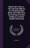 Black Vall's Vale; or, The Farewell Address of a Theatrical Shoe Black and Cobler [!] on his Leaving a Certain College in a Certain English University