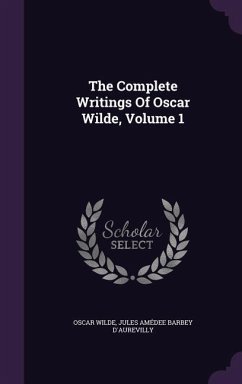 The Complete Writings Of Oscar Wilde, Volume 1 - Wilde, Oscar