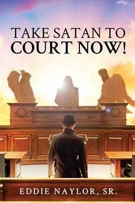 Take Satan To Court Now! (eBook, ePUB)