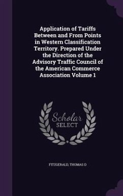 Application of Tariffs Between and From Points in Western Classification Territory. Prepared Under the Direction of the Advisory Traffic Council of the American Commerce Association Volume 1 - D, Fitzgerald Thomas