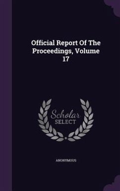 Official Report Of The Proceedings, Volume 17 - Anonymous