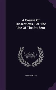 A Course Of Dissections, For The Use Of The Student - Mayo, Herbert