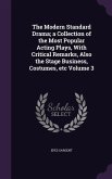 The Modern Standard Drama; a Collection of the Most Popular Acting Plays, With Critical Remarks, Also the Stage Business, Costumes, etc Volume 3
