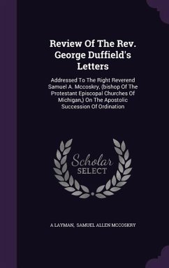 Review Of The Rev. George Duffield's Letters: Addressed To The Right Reverend Samuel A. Mccoskry, (bishop Of The Protestant Episcopal Churches Of Mich - Layman, A.