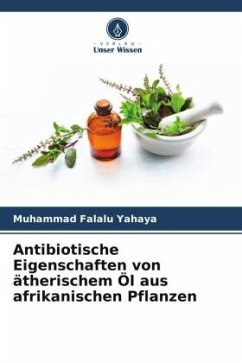 Antibiotische Eigenschaften von ätherischem Öl aus afrikanischen Pflanzen - Yahaya, Muhammad Falalu