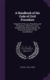A Handbook of the Code of Civil Procedure: Prepared for the use of Students, and Presenting in Brief Form, and in Simplified and Orderly Manner, the P