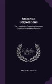 American Corporations: The Legal Rules Governing Corporate Organization and Management