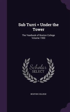 Sub Turri = Under the Tower: The Yearbook of Boston College Volume 1950 - College, Boston