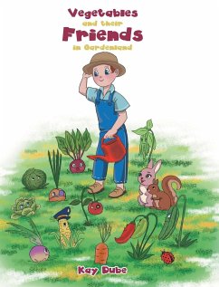 Vegetables and their Friends in Gardenland - Dube, Kay