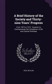 A Brief History of the Society and Thirty-nine Years' Progress