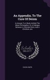 An Appendix, To The Cure Of Deism: In Answer To A Book, Intitled, The Moral Philosopher, Or, A Dialogue Between A Christian Deist, And A Christian Jew