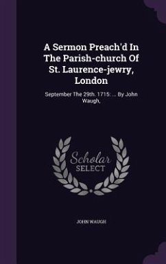 A Sermon Preach'd In The Parish-church Of St. Laurence-jewry, London - Waugh, John