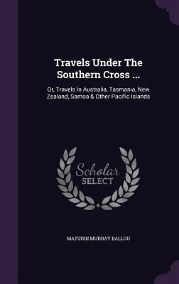Travels Under The Southern Cross ... Travels Under The Southern Cross ...
