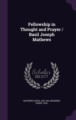 Fellowship in Thought and Prayer / Basil Joseph Mathews - Mathews, Basil; Bisseker, Harry