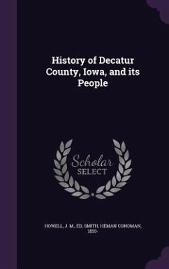 History of Decatur County, Iowa, and its People - Howell, J. M.; Smith, Heman Conoman