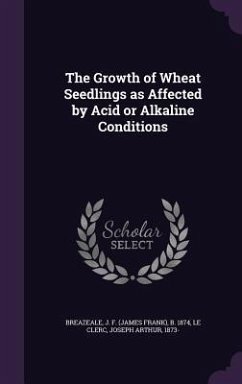 The Growth of Wheat Seedlings as Affected by Acid or Alkaline Conditions - Breazeale, J F B; Le Clerc, Joseph Arthur