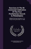 Exercises At The Bi-centennial Celebration Of The First Presbyterian Church In Philadelphia: Sabbath Morning, November 13, To Friday Evening, November