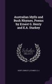 Australian Idylls and Bush Rhymes, Poems by Ernest G. Henty and E.A. Starkey