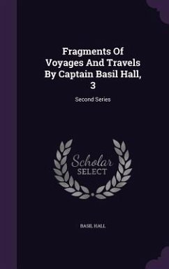 Fragments Of Voyages And Travels By Captain Basil Hall, 3: Second Series - Hall, Basil