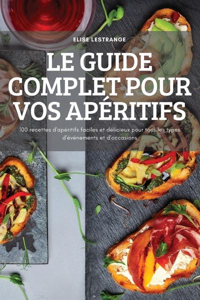 Le Guide Complet Pour Vos Apéritifs