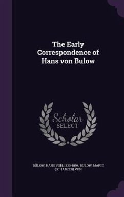 The Early Correspondence of Hans von Bulow - Bülow, Hans von; Bulow, Marie Von