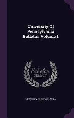University Of Pennsylvania Bulletin, Volume 1 - Pennsylvania University