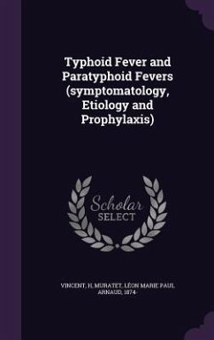 Typhoid Fever and Paratyphoid Fevers (symptomatology, Etiology and Prophylaxis) - Vincent, H.; Muratet, Léon Marie Paul Arnaud