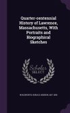 Quarter-centennial History of Lawrence, Massachusetts, With Portraits and Biographical Sketches