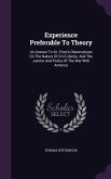 Experience Preferable To Theory: An Answer To Dr. Price's Observations On The Nature Of Civil Liberty, And The Justice And Policy Of The War With Amer