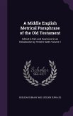 A Middle English Metrical Paraphrase of the Old Testament: Edited in Part and Examined in an Introduction by Herbert Kalén Volume 1