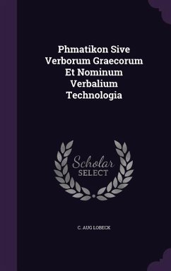 Phmatikon Sive Verborum Graecorum Et Nominum Verbalium Technologia - Lobeck, C Aug