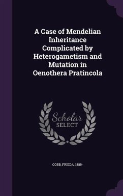 A Case of Mendelian Inheritance Complicated by Heterogametism and Mutation in Oenothera Pratincola - Cobb, Frieda