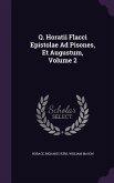 Q. Horatii Flacci Epistolae Ad Pisones, Et Augustum, Volume 2