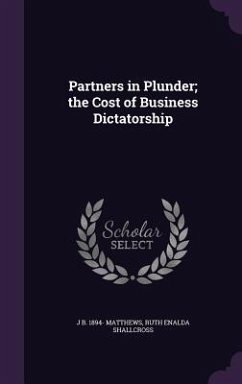 Partners in Plunder; the Cost of Business Dictatorship - Matthews, J B; Shallcross, Ruth Enalda