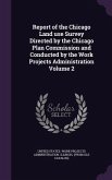 Report of the Chicago Land use Survey Directed by the Chicago Plan Commission and Conducted by the Work Projects Administration Volume 2
